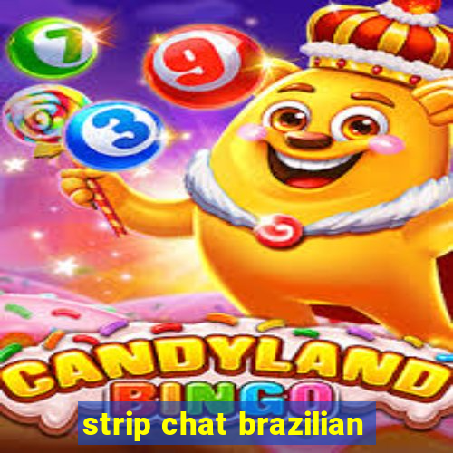 strip chat brazilian